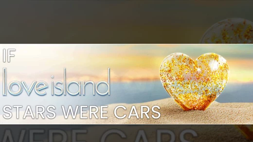 Love Island 2018 - If Islanders Were Cars